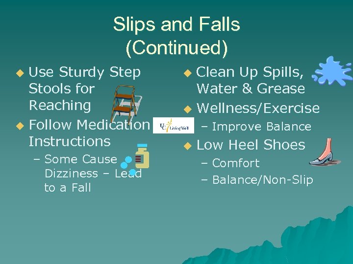 Slips and Falls (Continued) Use Sturdy Step Stools for Reaching u Follow Medication Instructions