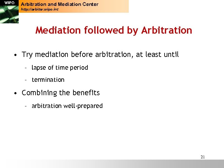 Arbitration and Mediation Center http: //arbiter. wipo. int Mediation followed by Arbitration • Try