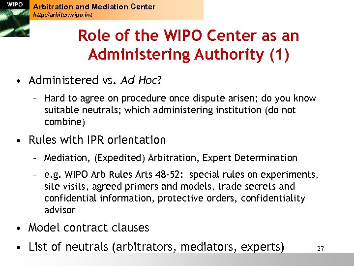 Arbitration and Mediation Center http: //arbiter. wipo. int Role of the WIPO Center as