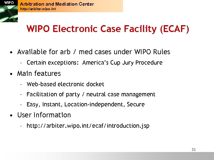 Arbitration and Mediation Center http: //arbiter. wipo. int WIPO Electronic Case Facility (ECAF) •