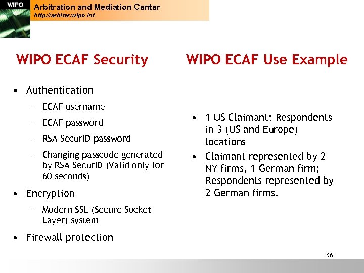 Arbitration and Mediation Center http: //arbiter. wipo. int WIPO ECAF Security WIPO ECAF Use