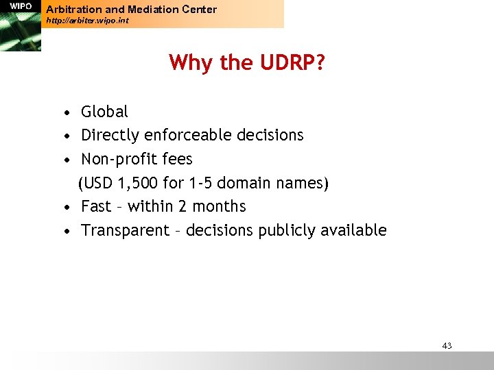 Arbitration and Mediation Center http: //arbiter. wipo. int Why the UDRP? • Global •