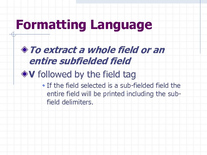 Formatting Language To extract a whole field or an entire subfielded field V followed