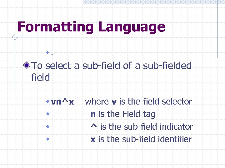 Formatting Language w. To select a sub-field of a sub-fielded field w vn^x where