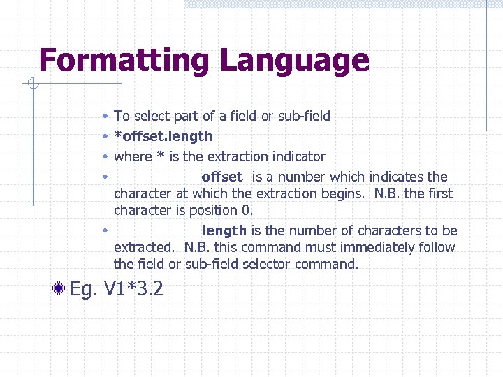 Formatting Language w To select part of a field or sub-field w *offset. length