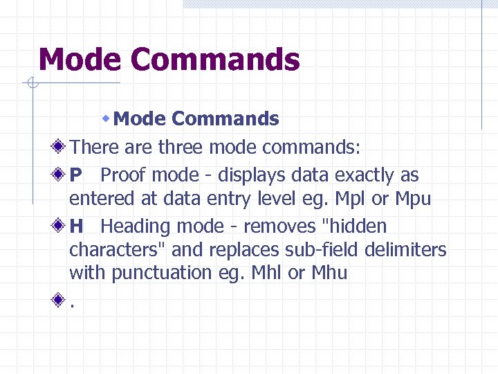 Mode Commands w Mode Commands There are three mode commands: P Proof mode -