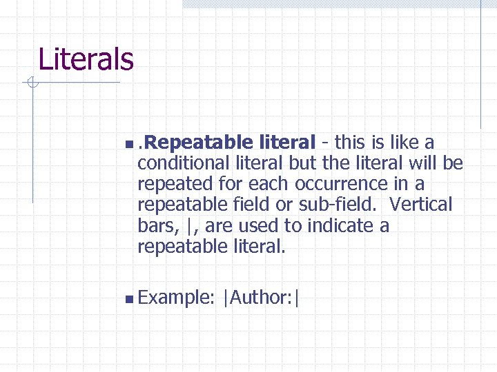 Literals n. Repeatable literal - this is like a conditional literal but the literal
