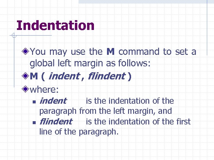 Indentation You may use the M command to set a global left margin as