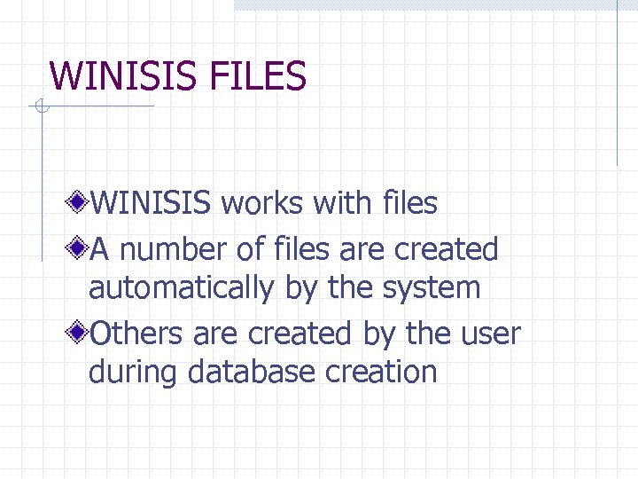 WINISIS FILES WINISIS works with files A number of files are created automatically by