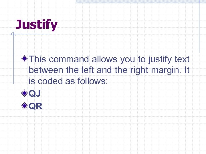Justify This command allows you to justify text between the left and the right