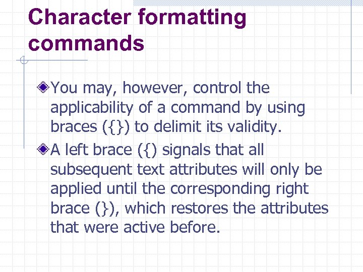 Character formatting commands You may, however, control the applicability of a command by using