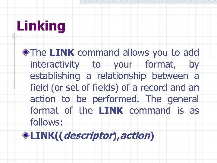 Linking The LINK command allows you to add interactivity to your format, by establishing
