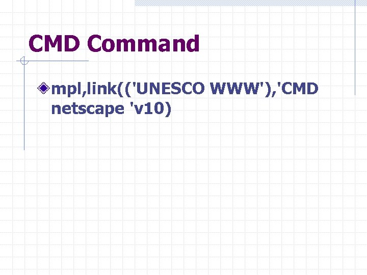 CMD Command mpl, link(('UNESCO WWW'), 'CMD netscape 'v 10) 