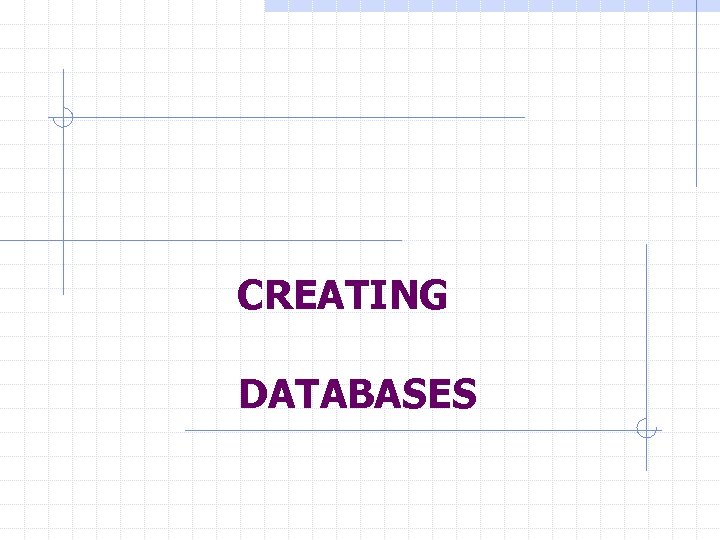  CREATING DATABASES 