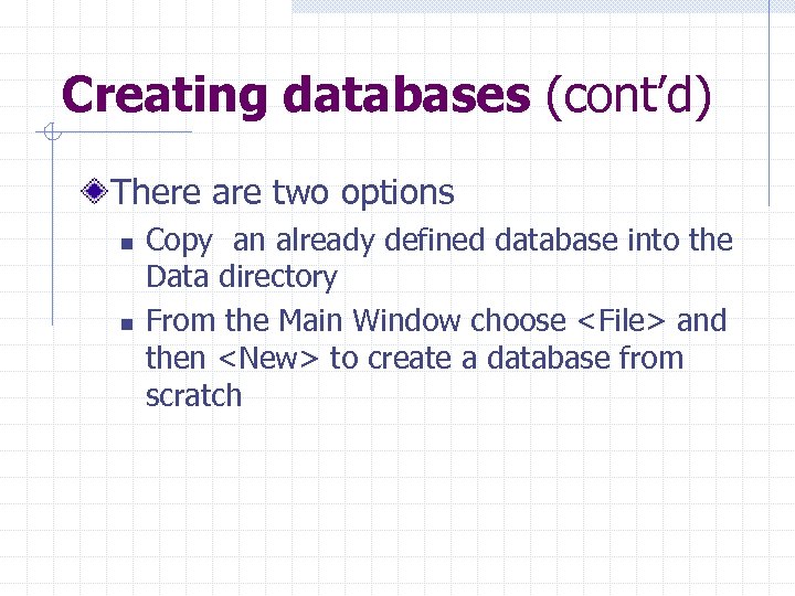Creating databases (cont’d) There are two options n n Copy an already defined database