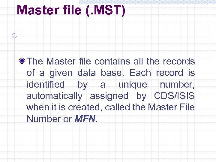 Master file (. MST) The Master file contains all the records of a given