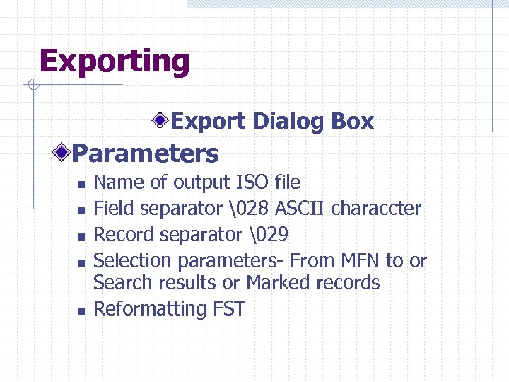 Exporting Export Dialog Box Parameters n n n Name of output ISO file Field