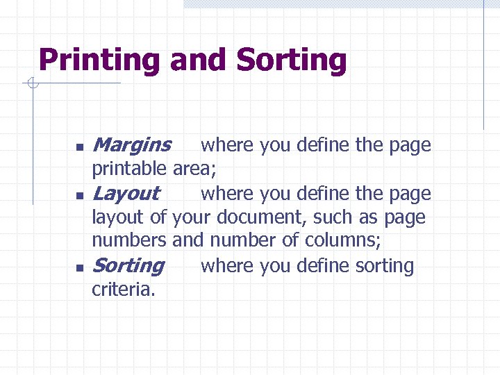 Printing and Sorting n n n Margins where you define the page printable area;