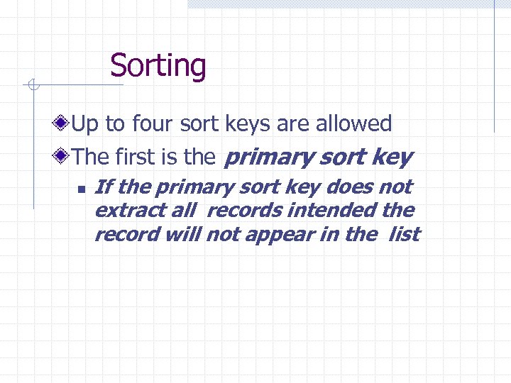  Sorting Up to four sort keys are allowed The first is the primary