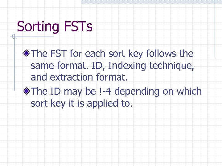 Sorting FSTs The FST for each sort key follows the same format. ID, Indexing