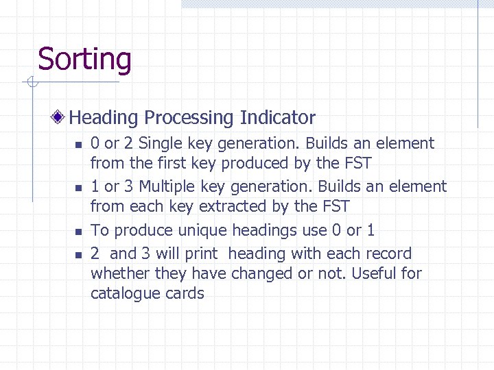 Sorting Heading Processing Indicator n n 0 or 2 Single key generation. Builds an