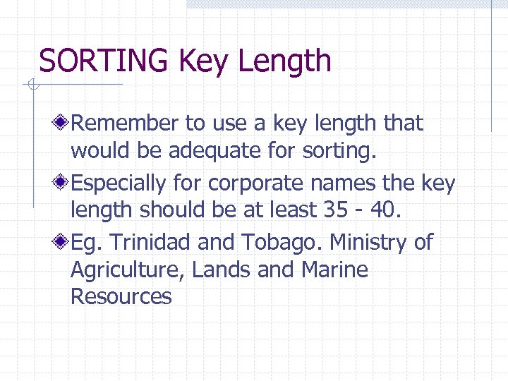 SORTING Key Length Remember to use a key length that would be adequate for
