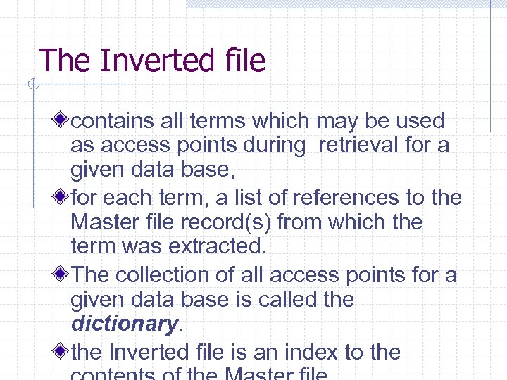 The Inverted file contains all terms which may be used as access points during