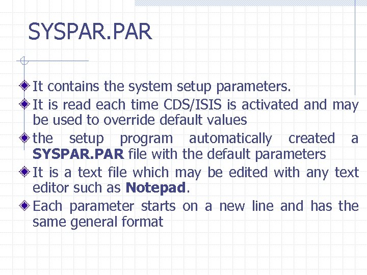 SYSPAR. PAR It contains the system setup parameters. It is read each time CDS/ISIS