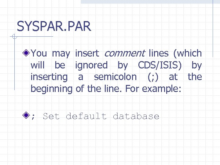 SYSPAR. PAR You may insert comment lines (which will be ignored by CDS/ISIS) by