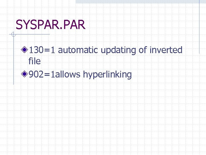 SYSPAR. PAR 130=1 automatic updating of inverted file 902=1 allows hyperlinking 
