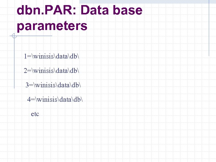 dbn. PAR: Data base parameters 1=winisisdatadb 2=winisisdatadb 3=winisisdatadb 4=winisisdatadb etc 