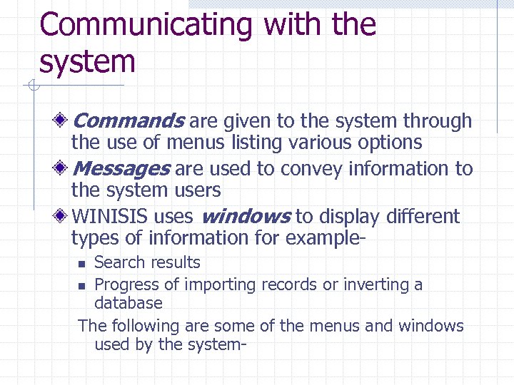 Communicating with the system Commands are given to the system through the use of