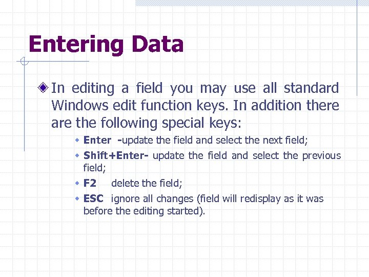 Entering Data In editing a field you may use all standard Windows edit function