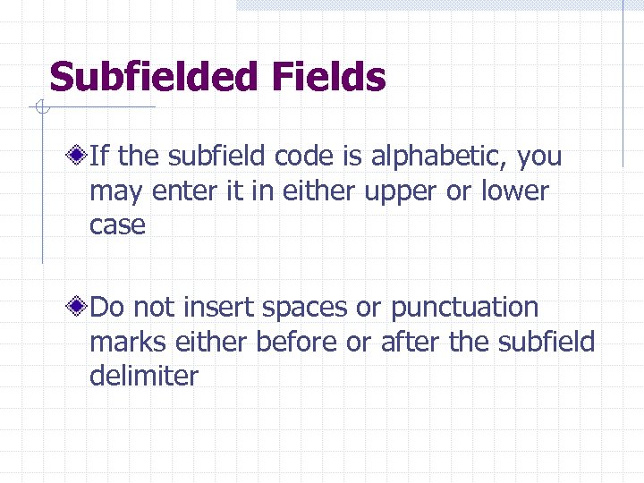 Subfielded Fields If the subfield code is alphabetic, you may enter it in either