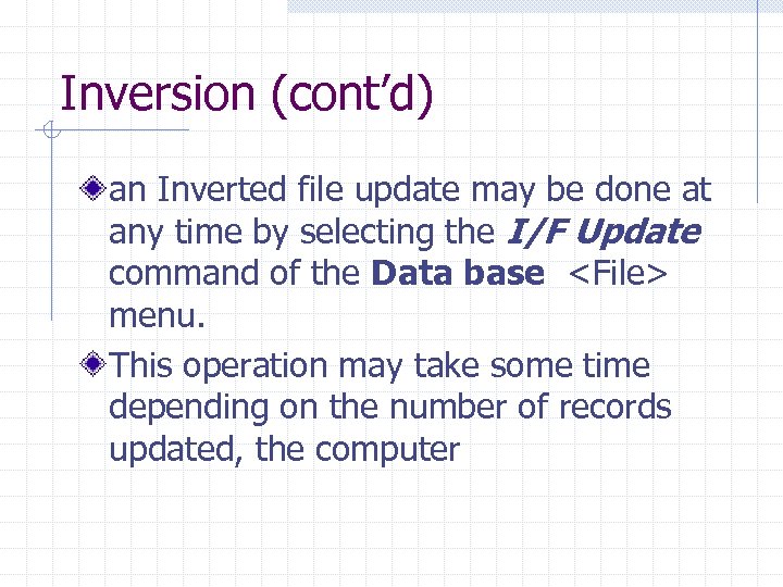 Inversion (cont’d) an Inverted file update may be done at any time by selecting