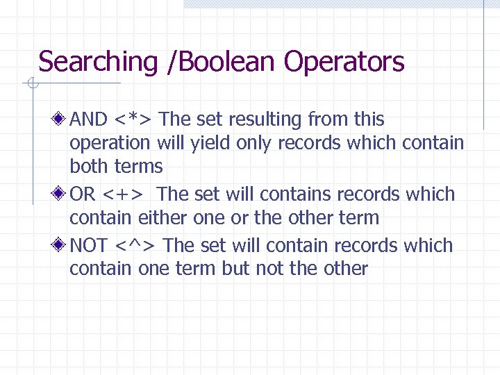 Searching /Boolean Operators AND <*> The set resulting from this operation will yield only