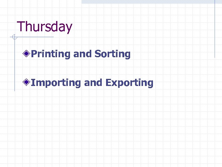 Thursday Printing and Sorting Importing and Exporting 