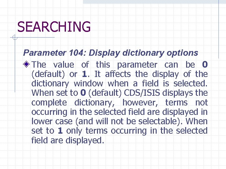 SEARCHING Parameter 104: Display dictionary options The value of this parameter can be 0