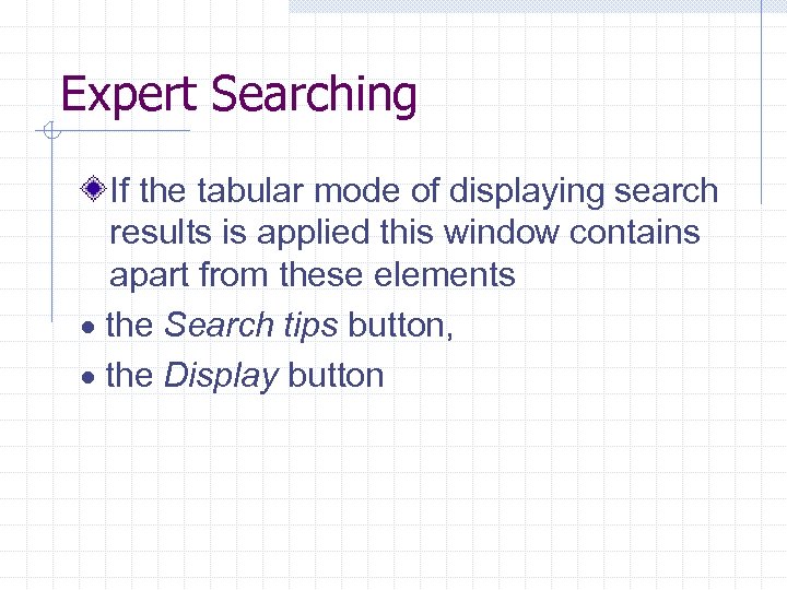 Expert Searching If the tabular mode of displaying search results is applied this window