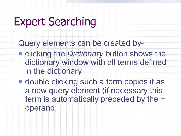 Expert Searching Query elements can be created by· clicking the Dictionary button shows the