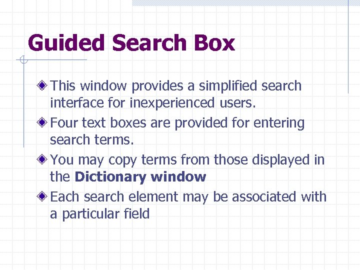 Guided Search Box This window provides a simplified search interface for inexperienced users. Four