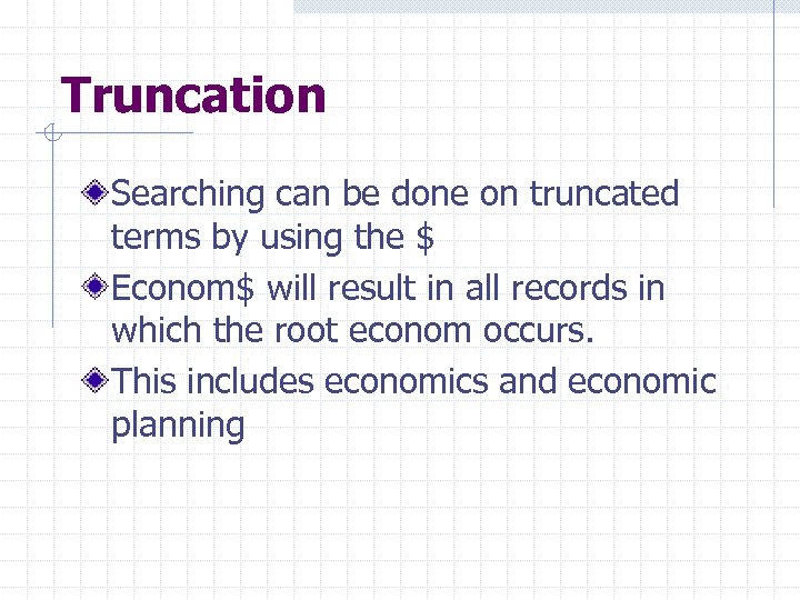 Truncation Searching can be done on truncated terms by using the $ Econom$ will