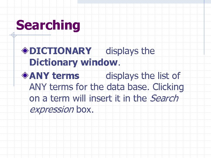 Searching DICTIONARY displays the Dictionary window. ANY terms displays the list of ANY terms