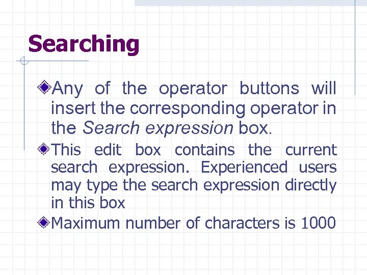 Searching Any of the operator buttons will insert the corresponding operator in the Search
