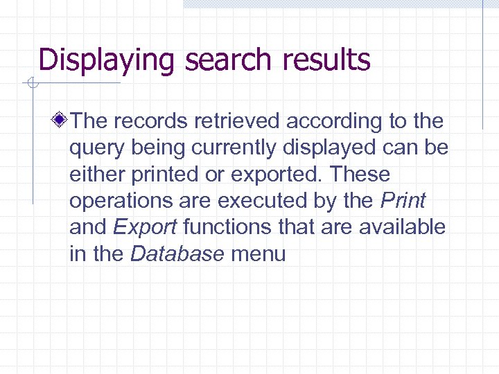 Displaying search results The records retrieved according to the query being currently displayed can