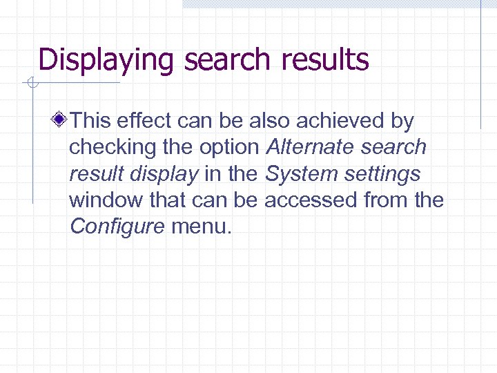 Displaying search results This effect can be also achieved by checking the option Alternate