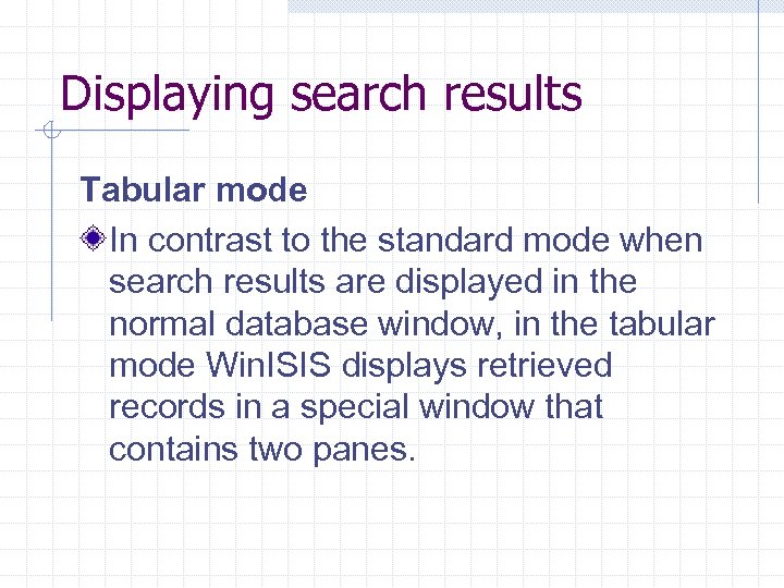 Displaying search results Tabular mode In contrast to the standard mode when search results