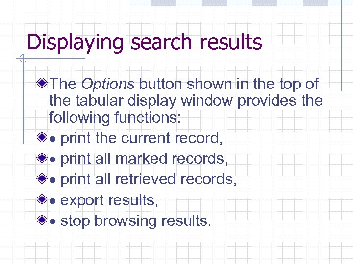 Displaying search results The Options button shown in the top of the tabular display