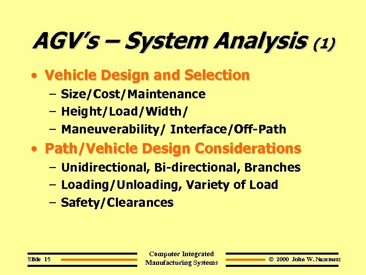 AGV’s – System Analysis (1) • Vehicle Design and Selection – Size/Cost/Maintenance – Height/Load/Width/