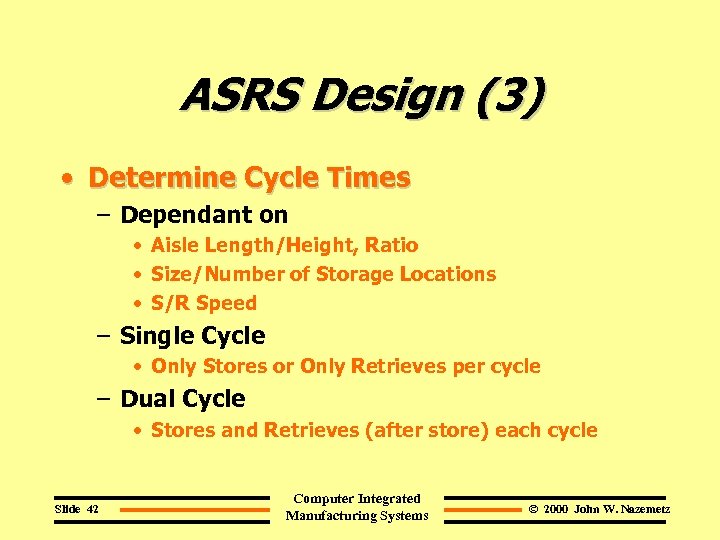 ASRS Design (3) • Determine Cycle Times – Dependant on • Aisle Length/Height, Ratio